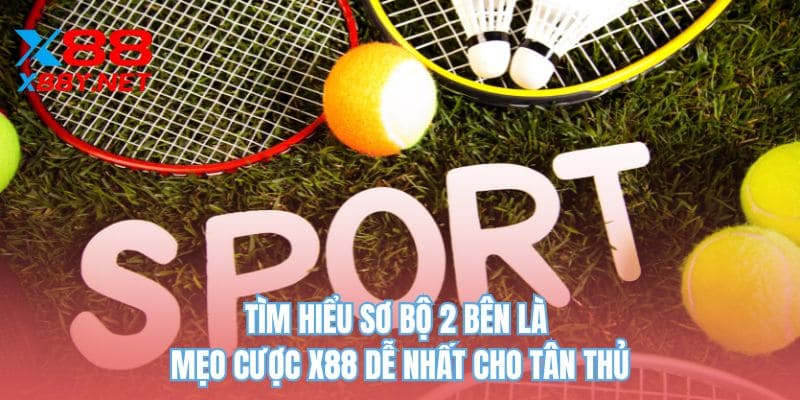 Tìm hiểu sơ bộ 2 bên là mẹo cược X88 dễ nhất cho tân thủ
